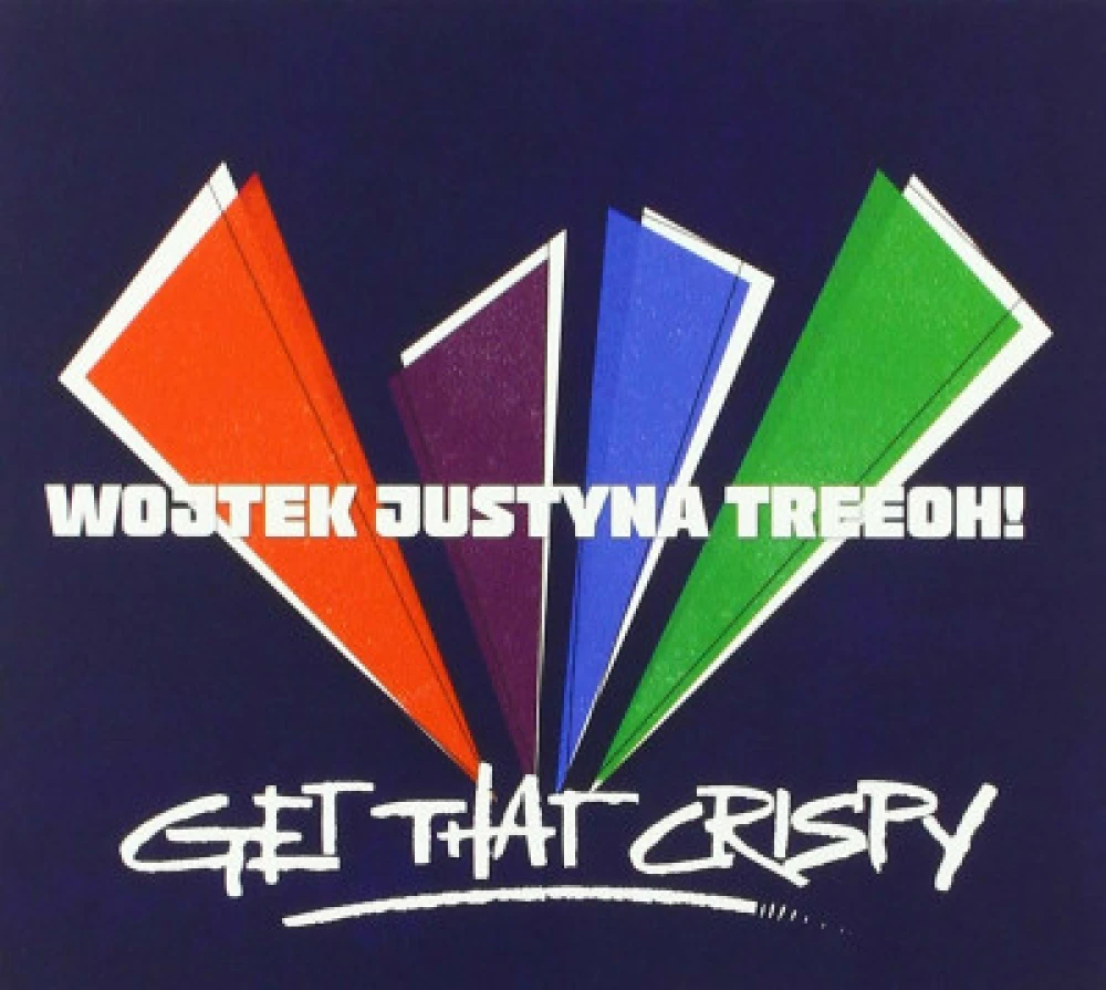 CD WOJTEK JUSTYNA TREEOH! - GET THAT CRISPY