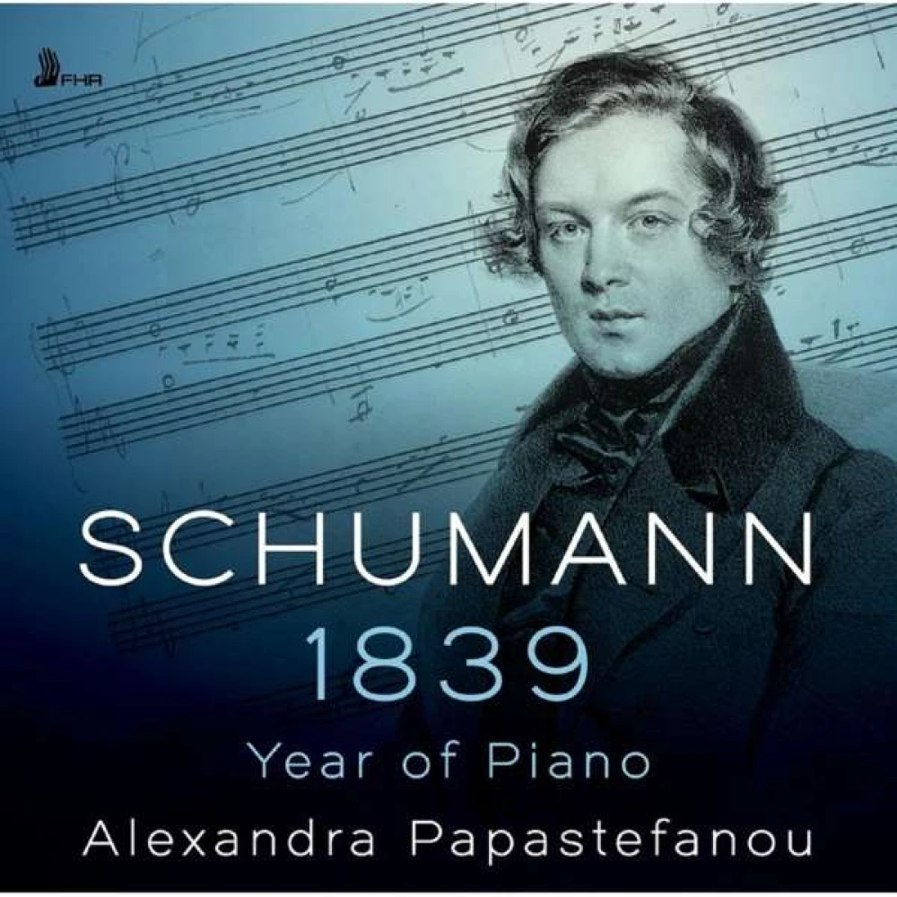CD PAPASTEFANOU, ALEXANDRA - SCHUMANN: 1839 - YEAR OF PIANO