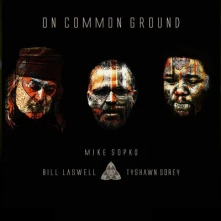 CD SOPKO, MIKE/BILL LASWELL/ - ON COMMON GROUND