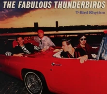 CD  FABULOUS THUNDERBIRDS - T-BIRD RHYTHM