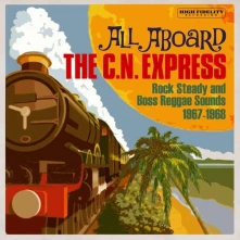 CD  V/A - ALL ABOARD THE C.N. EXPRESS: ROCK STEADY AND BOSS REGGAE SOUNDS 1967-1968