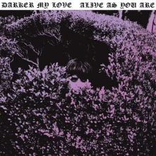 CD DARKER MY LOVE - ALIVE AS YOU ARE