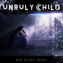 CD UNRULY CHILD - OUR GLASS HOUSE