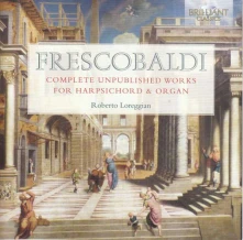 CD LOREGGIAN, ROBERTO - FRESCOBALDI COMPLETE UNPUBLISHED WORKS FOR HARPSICHORD & ORGAN