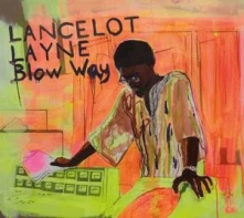 CD LAYNE, LANCELOT - BLOW 'WAY