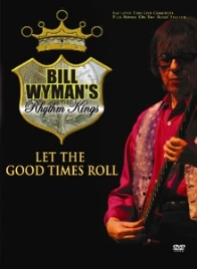 DVD WYMAN, BILL -RHYTHM KINGS - LET THE GOOD TIMES ROLL