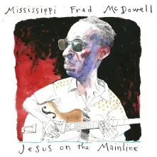 CD MCDOWELL, MISSISSIPPI ... - JESUS ON THE MAINLINE