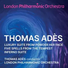 CD THOMAS ADES: LUXURY SUITE FROM POWDER HER FACE/FIVE SPELLS FROM THE TEMPEST/INFERNO SUITE