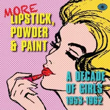 CD MORE LIPSTICK, POWDER & PAINT: A DECADE OF GIRLS 1953-1962