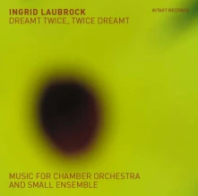 CD LAUBROCK, INGRID - DREAMT TWICE, TWICE DREAMT: MUSIC FOR SMALL ENSEMBLE
