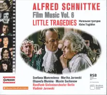 CD SCHNITTKE: FILM MUSIC, VOL. 6 - LITTLE TRAGEDIES