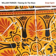 CD  PARKER, WILLIAM -QUARTET- - RAINING ON THE MOON / GREAT SPIRIT