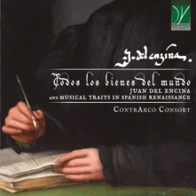 CD CONTRARCO CONSORT/ZUNIIGA - TODOS LOS BIENES DEL MUNDO: JUAN DEL ENCINA AND MUSICAL TRAITS IN SPANISH RENAI