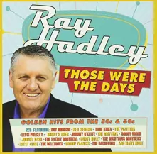 CD RAY HADLEY:THOSE WERE THE DAYS-GOLDEN HITS FROM THE 50'S AND 60'S