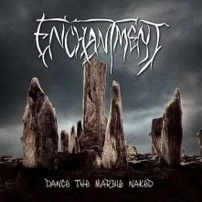 CD ENCHANTMENT - DANCE THE MARBLE NAKED