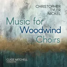 CD TYLER NICKEL: MUSIC FOR WOODWIND CHOIRS