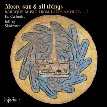 CD EX CATHEDRA & JEFFREY ... - MOON, SUN & ALL THINGS: BAROQUE MUSIC FROM LATIN A