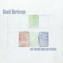 CD BERKMAN, DAVID - OLD AND NEW FRIENDS