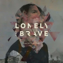 CD LONELY THE BRAVE - THINGS WILL MATTER (REDUX)