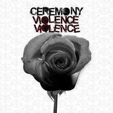 Ceremony, CD VIOLENCE VIOLENCE