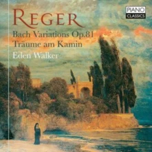 Eden Walker, CD MAX REGER: BACH VARIATIONS OP.81, TRAUME AM KAMIN