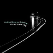 Joshua Redman Quartet, CD COME WHAT MAY