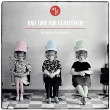 Monkey Business, CD BAD TIME FOR GENTLEMEN