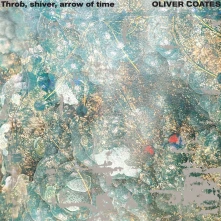 Oliver Coates, Vinyl Coates, Oliver - Throb, Shiver, Arrow of Time