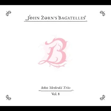 John Zorn, CD THE BAGATELLES VOL. 8-JOHN MEDESKI TRIO