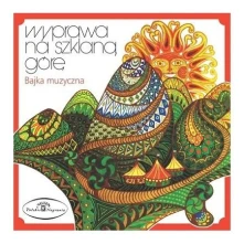 Barbara Krafftówna, CD WYPRAWA NA SZKLANA GORE - BAJKA MUZYCZNA