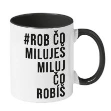 Hrnček #Rob čo miluješ miluj čo robíš