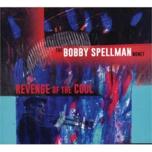 CD SPELLMAN, BOBBY -NONET- - REVENGE OF THE COOL
