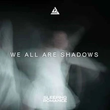 Sleeping Romance, CD WE ALL ARE SHADOWS