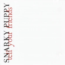 CD SNARKY PUPPY - TELL YOUR FRIENDS
