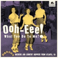 Vinyl OOH-EEE! WHAT YOU DO TO ME?! - STARS, INC. ROCKERS AND COUNTRY BOPPERS FROM ATLANTA, GA