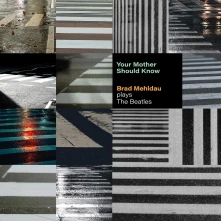 Brad Mehldau, CD YOUR MOTHER SHOULD KNOW: BRAD MEHLDAU PLAYS THE BEATLES