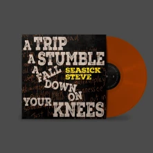 Seasick Steve, Vinyl A TRIP, A STUMBLE, A FALL DOWN ON YOUR KNEES