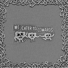 CD OOZING WOUND - WE CATER TO COWARDS