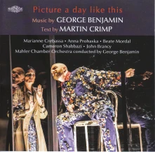 George Benjamin, CD GEORGE BENJAMIN: PICTURE A DAY LIKE THIS (TEXT BY MARTIN CRIMP)