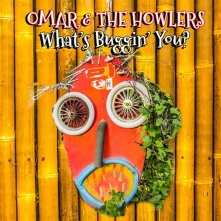 Omar & The Howlers, CD OMAR & THE HOWLERS - WHAT'S BUGGIN' YOU?