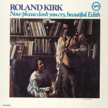 Roland Kirk, Vinyl Now Please Don't You Cry, Beautiful Edith