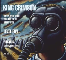 CD KING CRIMSON - HAPPY WITH WHAT YOU HAVE TO BE HAPPY WITH / LEVEL FIVE / ELEKTRIK