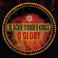 CD BLACKIE & THE RODEO KINGS - O GLORY