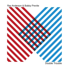 Ray Anderson & Bobby Previte, CD DOUBLE TROUBLE