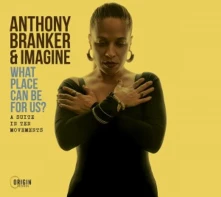 Anthony Branker, CD WHAT PLACE CAN BE FOR US? - A SUITE IN TEN MOVEMEN