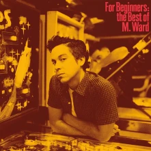 M. Ward, Vinyl FOR BEGINNERS: THE BES...
