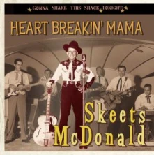 CD MCDONALD, SKEETS - HEART BREAKIN' MAMA -GONNA SHAKE THIS SHACK TONIGHT
