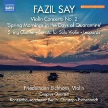 Friedemann Eichhorn, CD SAY: VIOLIN CONCERTO NO. 2, SPRING MORNINGS IN THE DAYS OF QUARANTINE; STRING QUARTET; SONATA FOR SOLO VIOLIN; LEOPARDS