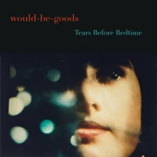 Would-Be-Goods, Vinyl TEARS BEFORE BEDTIME