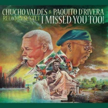 CD VALDES, CHUCHO / PAQUITO - I MISSED YOU TOO!